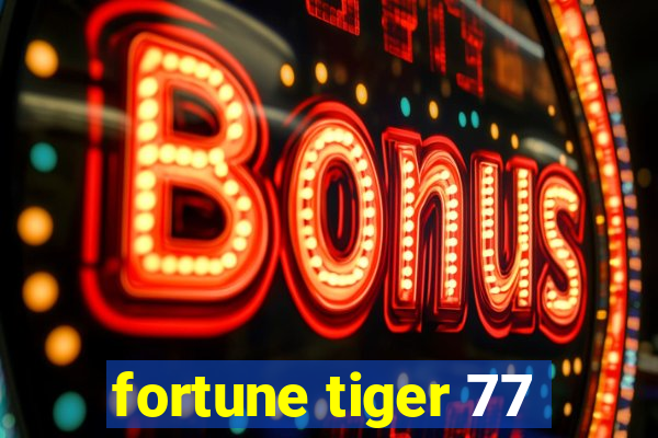 fortune tiger 77